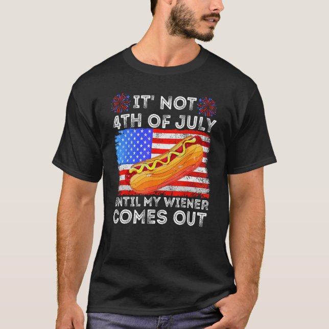 Camiseta Hotdog It s Not 4th of July Until My Wiener Comes  (Frente)