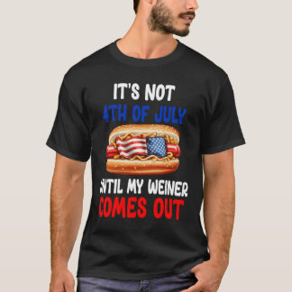 Camiseta Hotdog It'S Not 4Th Of July Until My Wiener Comes 
