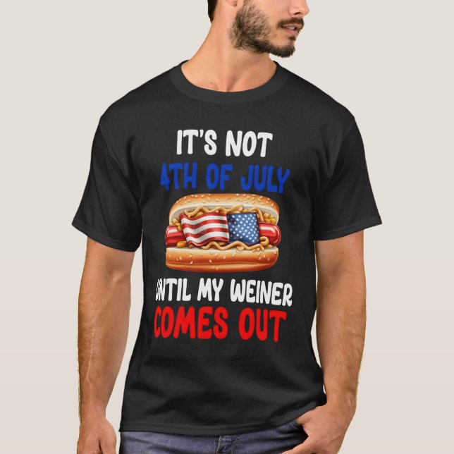 Camiseta Hotdog It'S Not 4Th Of July Until My Wiener Comes  (Frente)