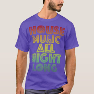 Camiseta House Music All Night Long Trippy Techno EDM Rave 