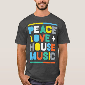 Camiseta House Music EDM DJ, Peace, Love & House Music