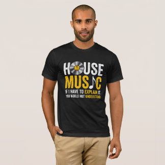 Camiseta House Music If I Have To Explain It 