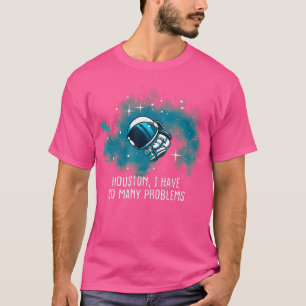 Camiseta Houston Eu Tenho Tantos Problemas Astronautas Engr