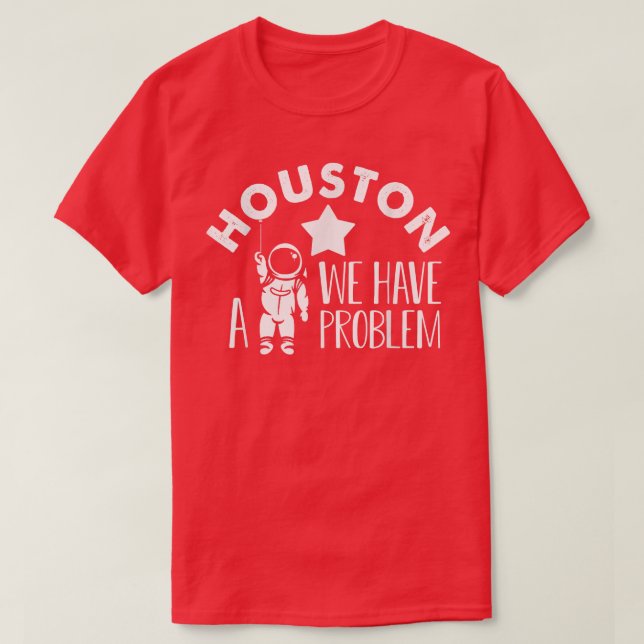 Camiseta Houston We Have a Problem Astronomers Astronomy T- (Frente do Design)