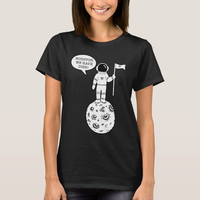 Camiseta Houston We Have Dibs   Astronomy Astronaut Science (Frente)