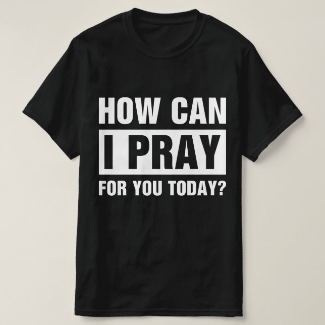 Camiseta How Can I Pray For You (Frente do Design)