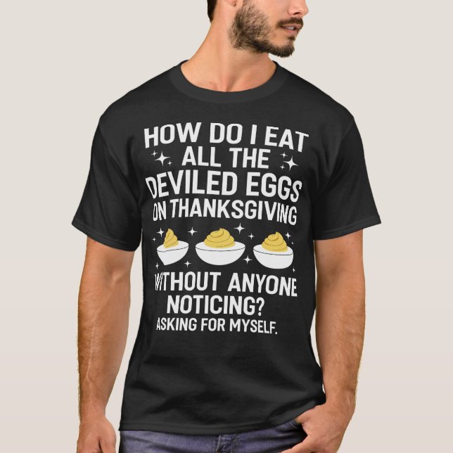Camiseta How Do I Eat All The Deviled Eggs On Thanksgiving  (Frente)