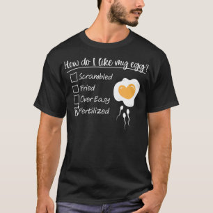 Camiseta How Do I Like My Egg Fertilized IVF Mom Egg Retrie