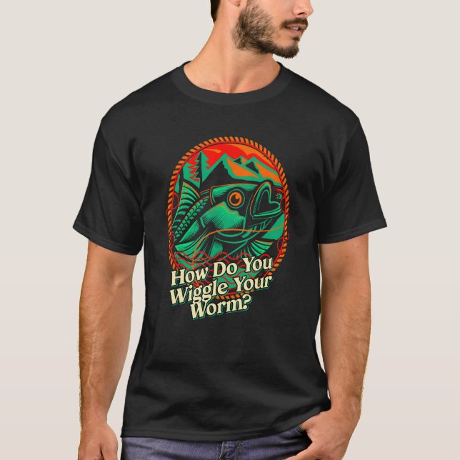 Camiseta How Do You Wiggle Your Worm Fishing Joke Fisherman (Frente)