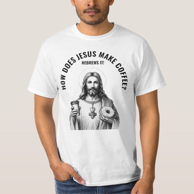 Camiseta How does Jesus make coffee? Hebrews it (Frente)