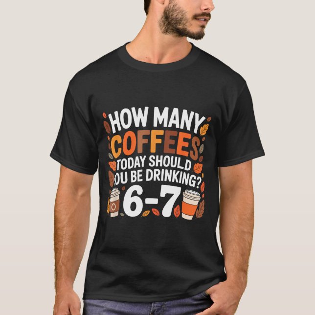 Camiseta How Many Coffees Today Funny 67 Meme For Coffee Lo (Frente)