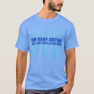 Camiseta How Many Guitars Does A Guitar Player NeedFunny Gu
