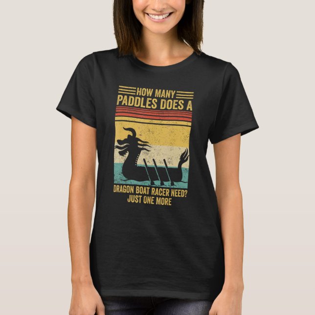 Camiseta How Many Paddles Does Dragon Boat Racer Need Race (Frente)