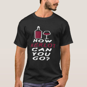 Camiseta How Merlot Can You Go Merlot Wine