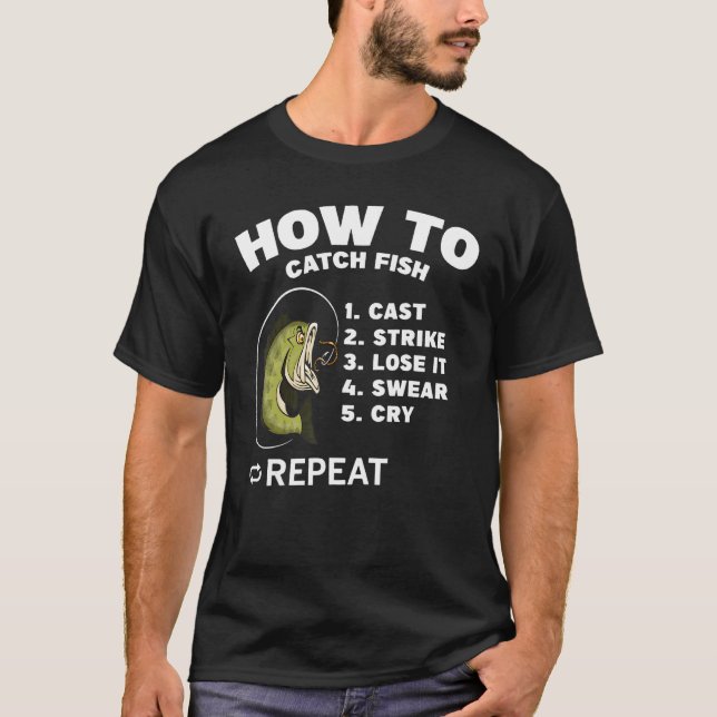 Camiseta How to Catch Fish Cast Strike Lose It Swear Cry Re (Frente)