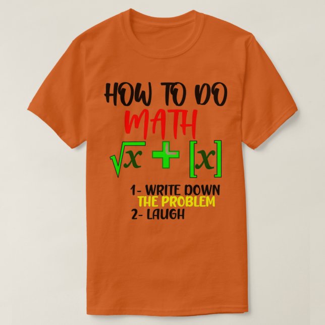 CAMISETA HOW TO DO MATH 1 WRITE DOWN THE PROBLEM 2 LAUGH (Frente do Design)