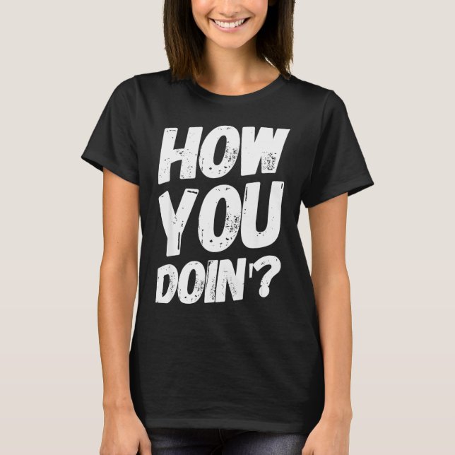 Camiseta How You Doing' Shirt Funny Saying  (Frente)