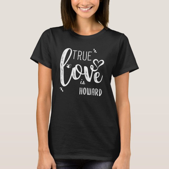 Camiseta Howard Name, True Love é Howard (Frente)