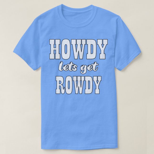 Camiseta Howdy Vamos Get Rowdy Cowgirl Bachelorette Bride P (Frente do Design)