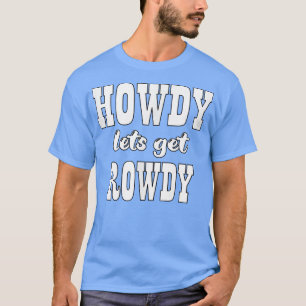 Camiseta Howdy Vamos Get Rowdy Cowgirl Bachelorette Bride P
