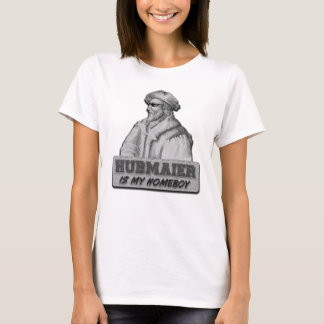 Camiseta Hubmaier is my Homeboy