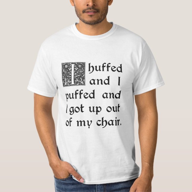 Camiseta Huffed e soprado e saído de minha cadeira (Frente)