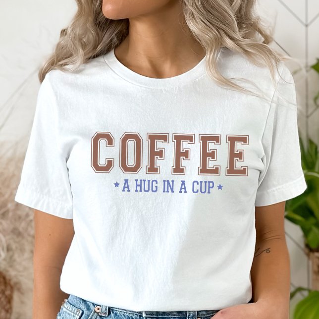 Camiseta Hug in a Cup T-Shirt, Funny Coffee Shirt (Criador carregado)