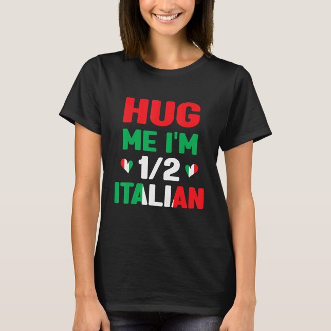 Camiseta Hug Me I m 12 Half Italian American Italian  Itali (Frente)