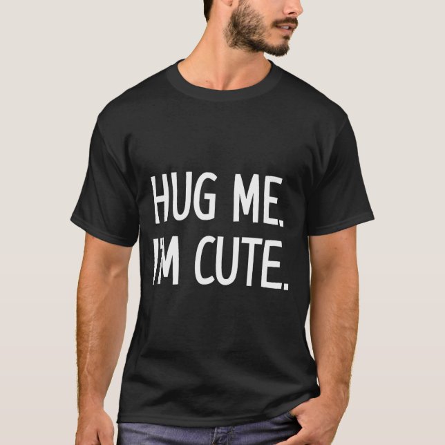 Camiseta Hug Me. I'm Cute. Funny, Jokes, Sarcastic  (Frente)