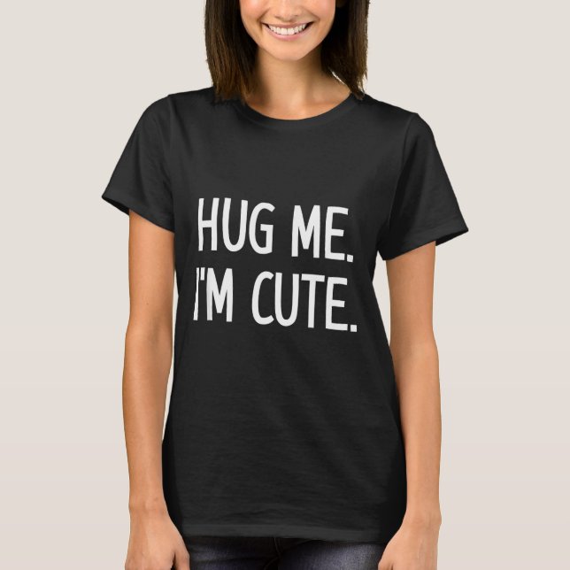 Camiseta Hug Me. I'm Cute. Funny, Jokes, Sarcastic  (Frente)
