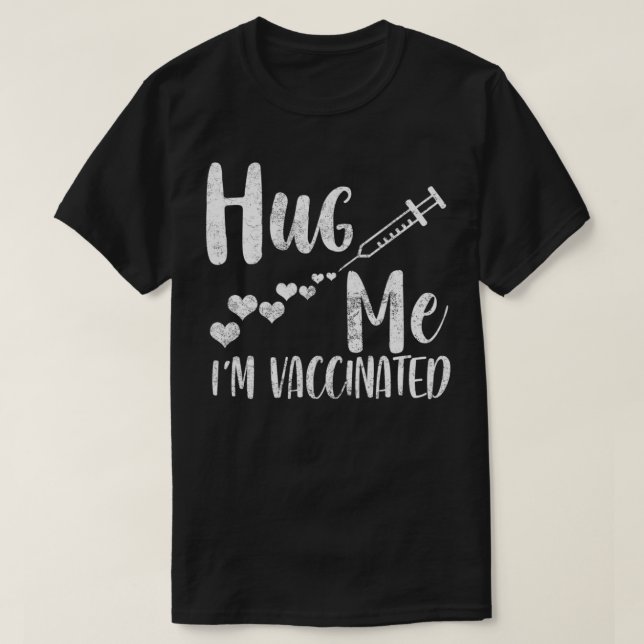 Camiseta Hug Me I'm Vaccinated, Pro Vaccine, Life Is Good,  (Frente do Design)
