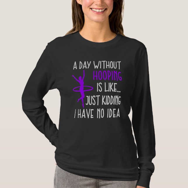 Camiseta Hula Hoop A Day Without Hooping Dancer (Frente)
