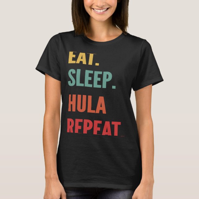 Camiseta Hula Hooping Comer Dormindo Hula Hooping Repetir (Frente)