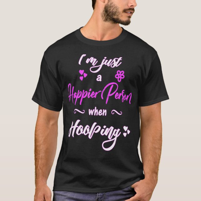Camiseta Hula Hooping Hoop Dançando Happier hooper (Frente)
