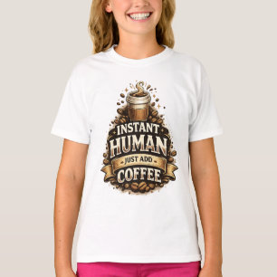 Camiseta Humano Instantâneo Basta Adicionar Café – Amante d