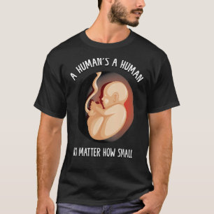 Camiseta Humano não importa quão pequeno é o Anti-aborto