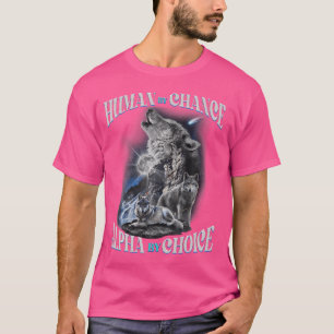 Camiseta Humano Por Chance Alpha Por Escolha Cita Wolf