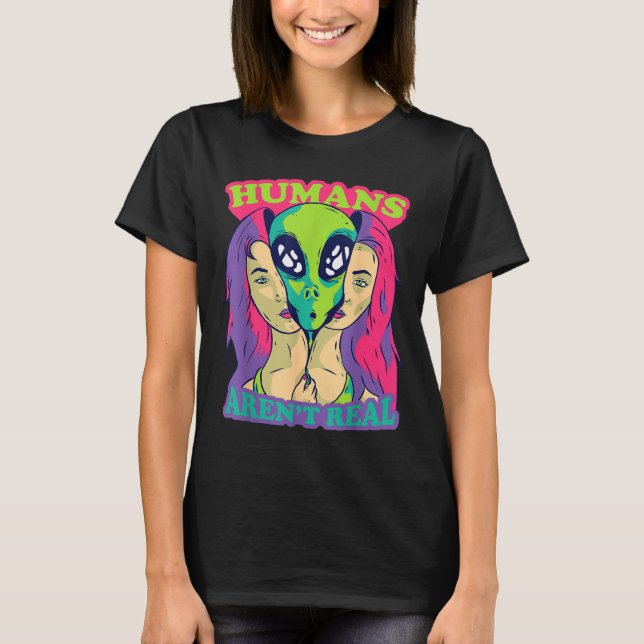 Camiseta Humans Aren't Real - Funny Comic Style Alien Outer (Frente)