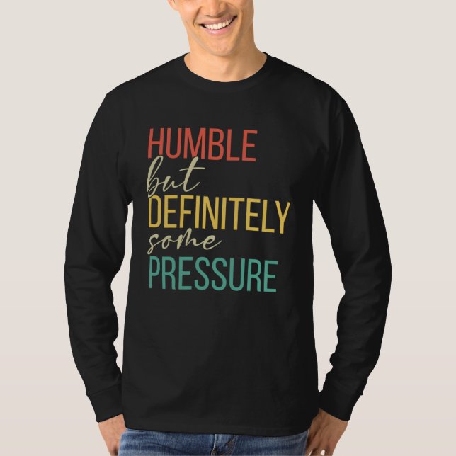 Camiseta Humble But Definitely Some Pressure  Men Women App (Frente)