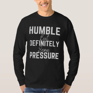 Camiseta Humble But Definitely Some Pressure Quote 1
