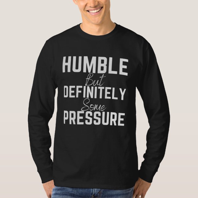 Camiseta Humble But Definitely Some Pressure Quote 1 (Frente)