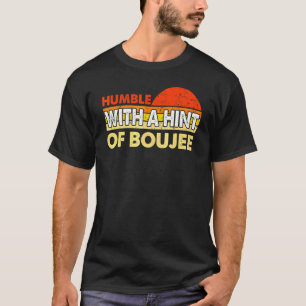 Camiseta Humilde Com Um Toque De Boujee 3