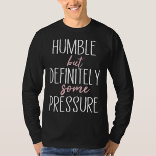 Camiseta Humilde Mas Definitivamente Alguma Pressão  Citaçã