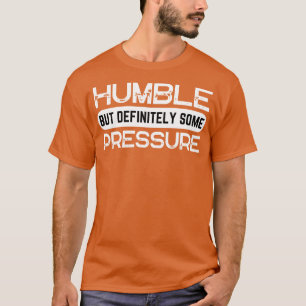 Camiseta Humilde Mas Definitivamente Alguma Pressão Engraça