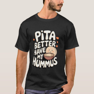 Camiseta Hummus Pita Melhor Ter Meu Hummus