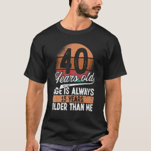 Camiseta Humor 40 anos de idade sempre mais velho do que eu