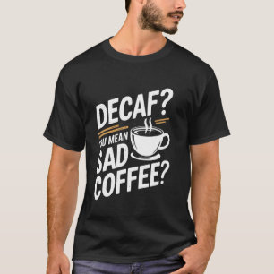 Camiseta Humor de Amante de Café Descafeinado Você Quer Diz