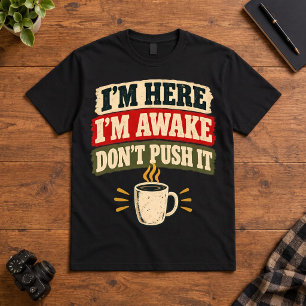 Camiseta Humor de Café Estou Aqui Estou Acordado Não Force