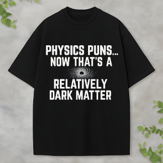 Camiseta Humor de Física sobre Matéria Escura e Buraco Negr