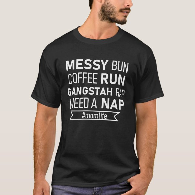 Camiseta Humor Gangstah Rap I Need A Nap Momlife Men Women (Frente)